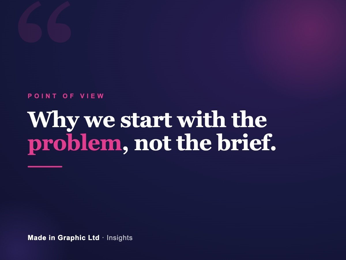 Why we start with the problem, not the brief